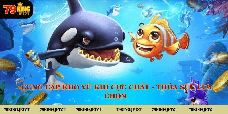Cung cấp kho vũ khí cực chất - thỏa sức lựa chọn