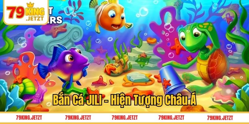 Bắn cá Jili - Hiện tượng Châu Á