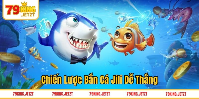 Chiến lược chơi bắn cá Jili dễ thắng